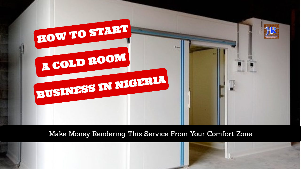 How To Start A Cold Room Business In Nigeria